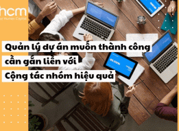 QUẢN LÝ DỰ ÁN MUỐN THÀNH CÔNG CẦN GẮN LIỀN VỚI CỘNG TÁC NHÓM HIỆU QUẢ